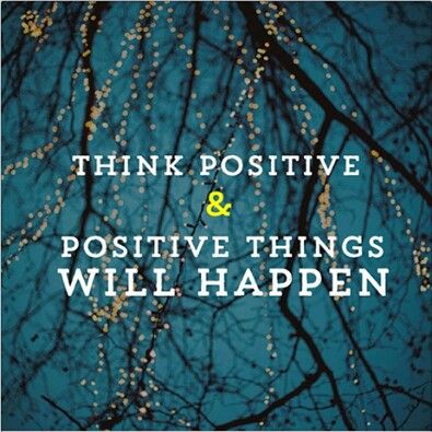 think positive and positive things will happen quote
